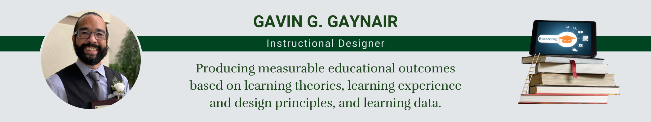 Gavin G. Gaynair, Instructional Designer. Producing measurable educational outcomes based on learning theories, learning experience and design principles, and learning data.